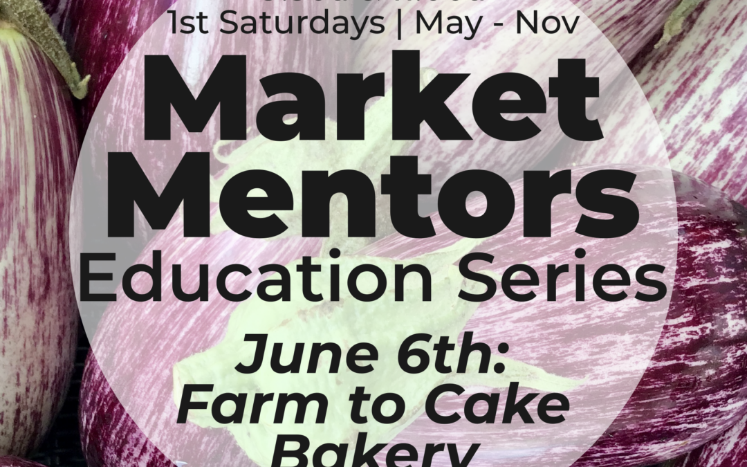 Market Mentors: Farm to Cake Bakery